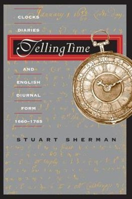 Telling Time: Clocks, Diaries, and English Diurnal Form, 1660-1785