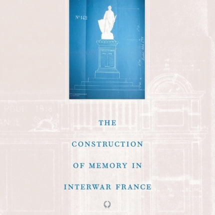 The Construction of Memory in Interwar France