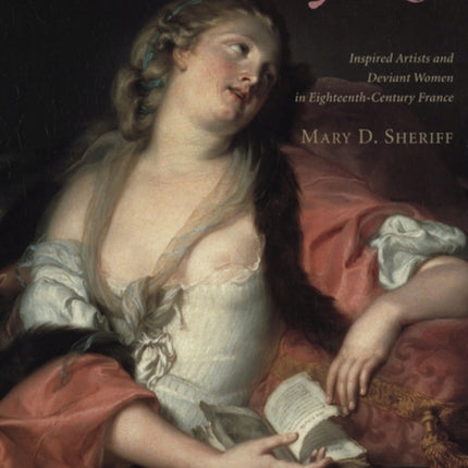 Moved by Love: Inspired Artists and Deviant Women in Eighteenth-Century France