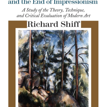 Cezanne and the End of Impressionism: A Study of the Theory, Technique, and Critical Evaluation of Modern Art