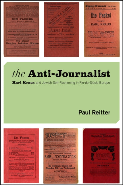 The Anti-Journalist: Karl Kraus and Jewish Self-Fashioning in Fin-de-Siècle Europe