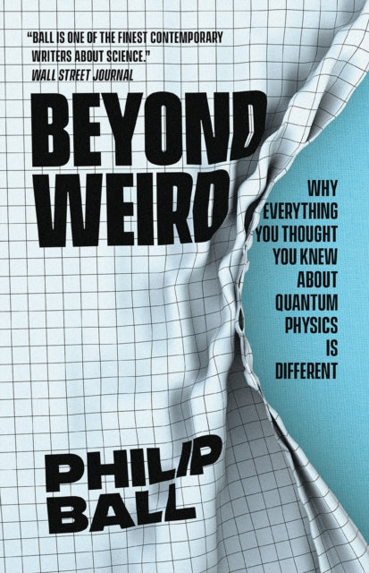 Beyond Weird: Why Everything You Thought You Knew about Quantum Physics Is Different