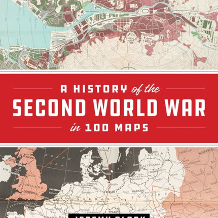 A History of the Second World War in 100 Maps