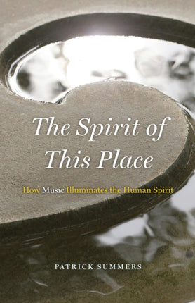 The Spirit of This Place: How Music Illuminates the Human Spirit