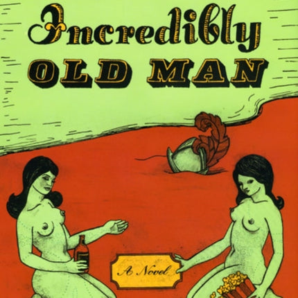 Love and Incredibly Old Man  A Novel