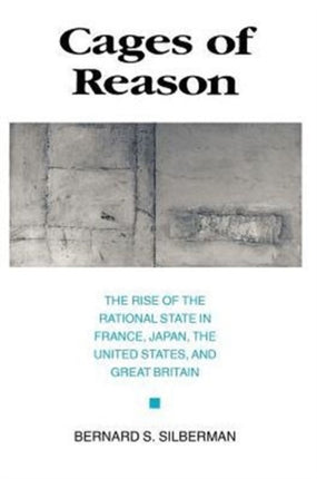 Cages of Reason: The Rise of the Rational State in France, Japan, the United States, and Great Britain