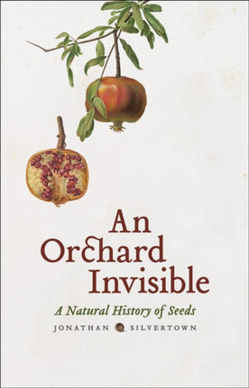 An Orchard Invisible A Natural History of Seeds