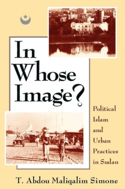 In Whose Image?: Political Islam and Urban Practices in Sudan