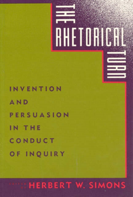 The Rhetorical Turn: Invention and Persuasion in the Conduct of Inquiry