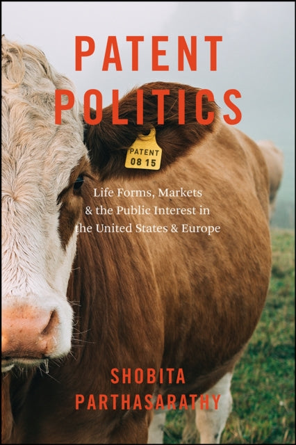 Patent Politics: Life Forms, Markets, and the Public Interest in the United States and Europe