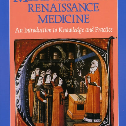 Medieval and Early Renaissance Medicine: An Introduction to Knowledge and Practice