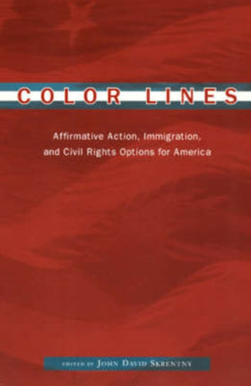 Color Lines: Affirmative Action, Immigration, and Civil Rights Options for America