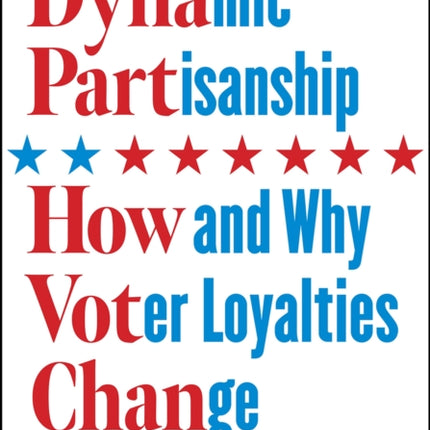 Dynamic Partisanship: How and Why Voter Loyalties Change