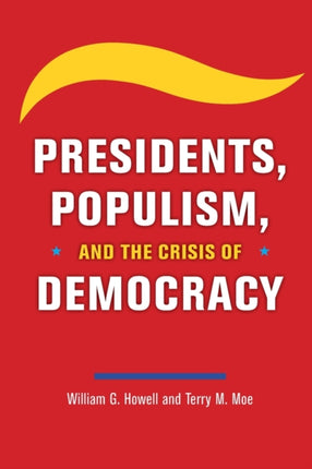 Presidents, Populism, and the Crisis of Democracy