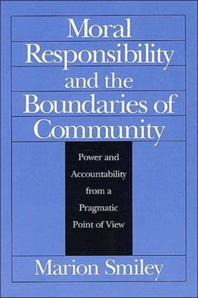 Moral Responsibility and the Boundaries of Community: Power and Accountability from a Pragmatic Point of View