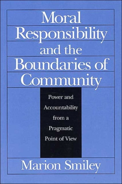 Moral Responsibility and the Boundaries of Community: Power and Accountability from a Pragmatic Point of View