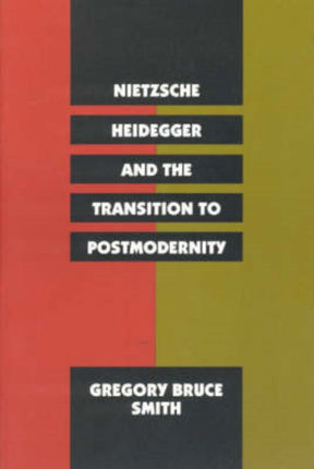 Nietzsche, Heidegger, and the Transition to Postmodernity