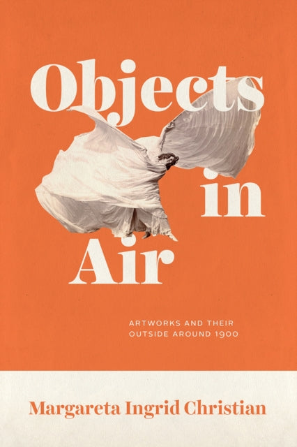 Objects in Air: Artworks and Their Outside around 1900