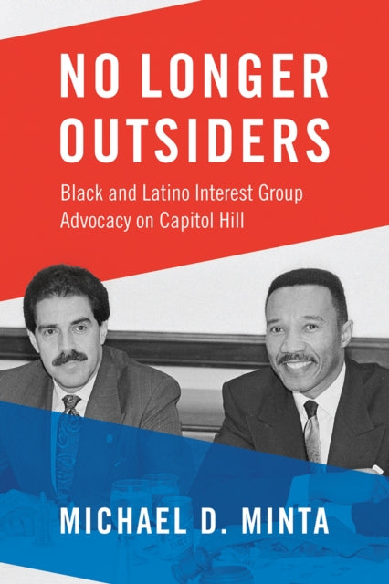 No Longer Outsiders: Black and Latino Interest Group Advocacy on Capitol Hill