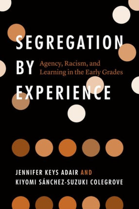 Segregation by Experience: Agency, Racism, and Learning in the Early Grades