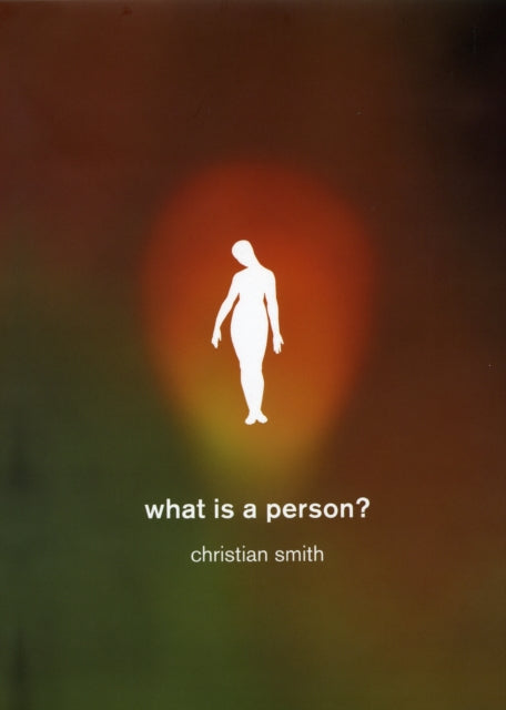 What Is a Person?: Rethinking Humanity, Social Life, and the Moral Good from the Person Up