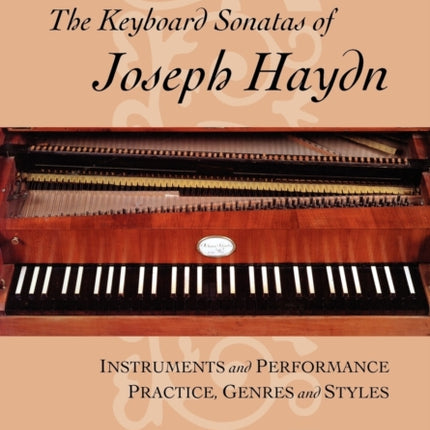 The Keyboard Sonatas of Joseph Haydn: Instruments and Performance Practice, Genres and Styles