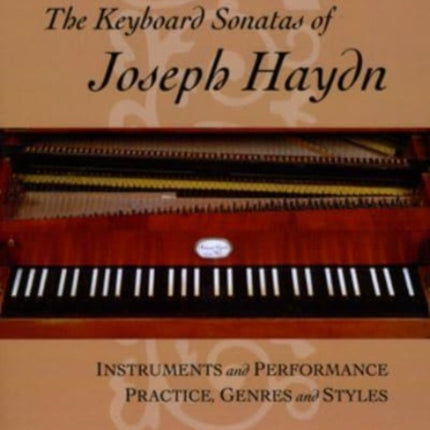 The Keyboard Sonatas of Joseph Haydn: Instruments and Performance Practice, Genres and Styles