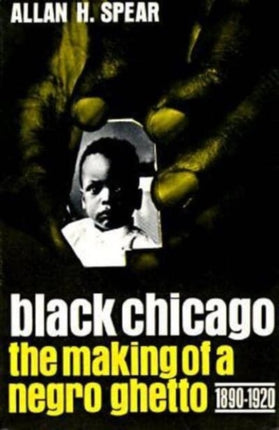 Black Chicago: The Making of a Negro Ghetto, 1890-1920