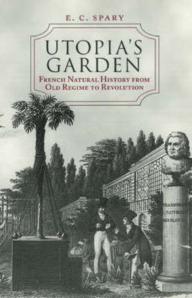 Utopia's Garden: French Natural History from Old Regime to Revolution