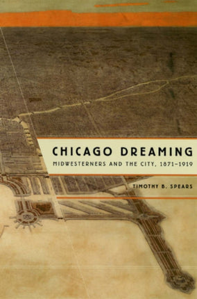 Chicago Dreaming  Midwesterners and the City