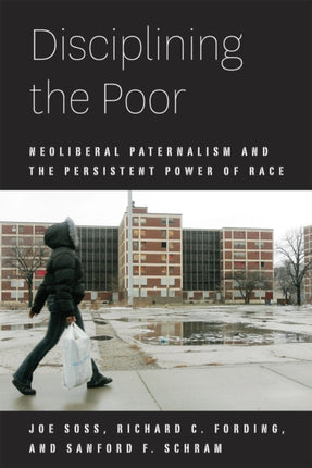 Disciplining the Poor: Neoliberal Paternalism and the Persistent Power of Race