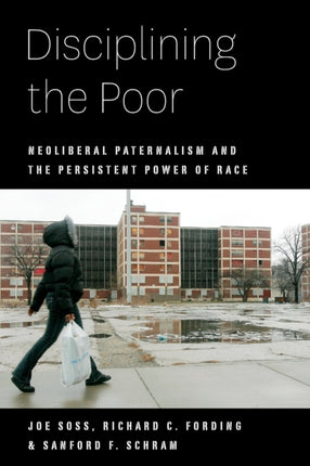 Disciplining the Poor: Neoliberal Paternalism and the Persistent Power of Race