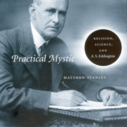 Practical Mystic: Religion, Science, and A. S. Eddington