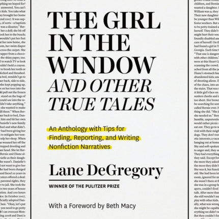 "The Girl in the Window" and Other True Tales: An Anthology with Tips for Finding, Reporting, and Writing Nonfiction Narratives