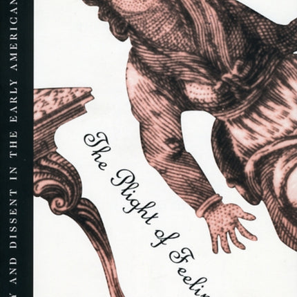 The Plight of Feeling: Sympathy and Dissent in the Early American Novel