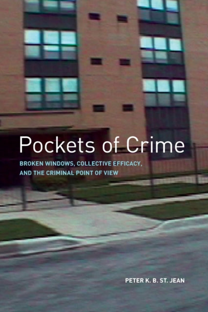 Pockets of Crime: Broken Windows, Collective Efficacy, and the Criminal Point of View