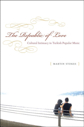 The Republic of Love: Cultural Intimacy in Turkish Popular Music