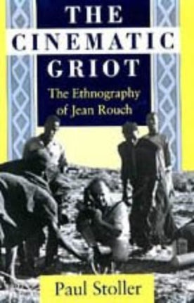 The Cinematic Griot: The Ethnography of Jean Rouch