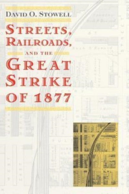 Streets Railroads and the Great Strike of 1877