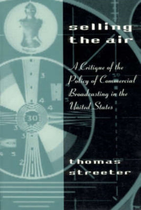 Selling the Air: A Critique of the Policy of Commercial Broadcasting in the United States