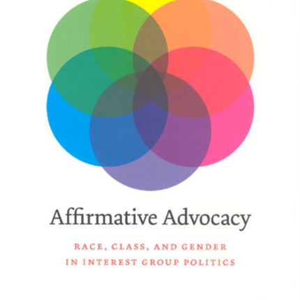 Affirmative Advocacy: Race, Class, and Gender in Interest Group Politics