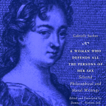 A Woman Who Defends All the Persons of Her Sex: Selected Philosophical and Moral Writings