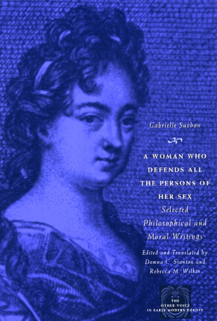 A Woman Who Defends All the Persons of Her Sex: Selected Philosophical and Moral Writings