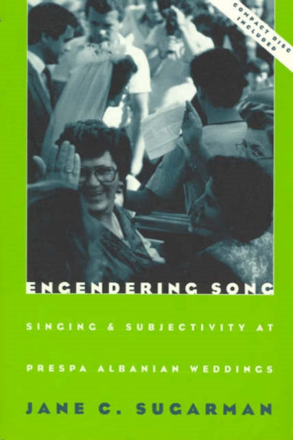 Engendering Song: Singing and Subjectivity at Prespa Albanian Weddings