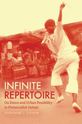 Infinite Repertoire: On Dance and Urban Possibility in Postsocialist Guinea