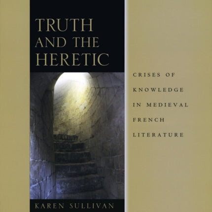 Truth and the Heretic  Crises of Knowledge in