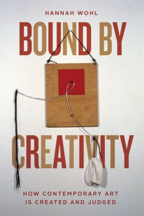 Bound by Creativity: How Contemporary Art Is Created and Judged