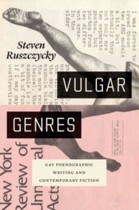 Vulgar Genres: Gay Pornographic Writing and Contemporary Fiction