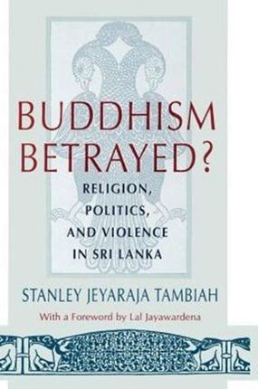 Buddhism Betrayed?: Religion, Politics, and Violence in Sri Lanka