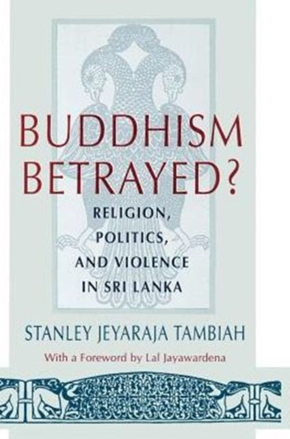 Buddhism Betrayed?: Religion, Politics, and Violence in Sri Lanka